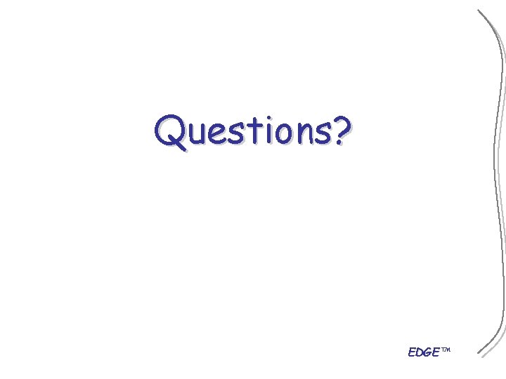 Questions? EDGE™ 