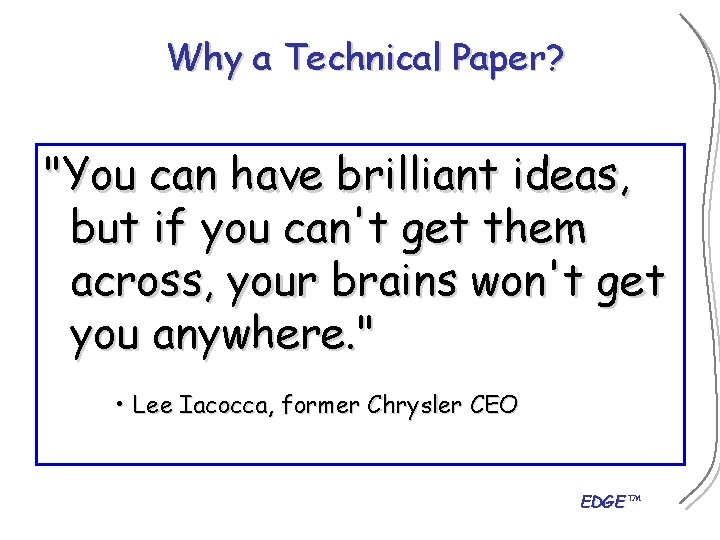Why a Technical Paper? "You can have brilliant ideas, but if you can't get