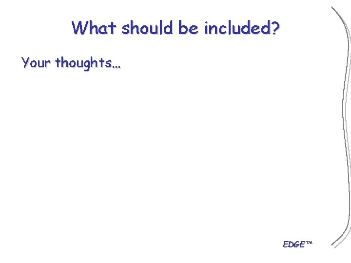 What should be included? Your thoughts… EDGE™ 