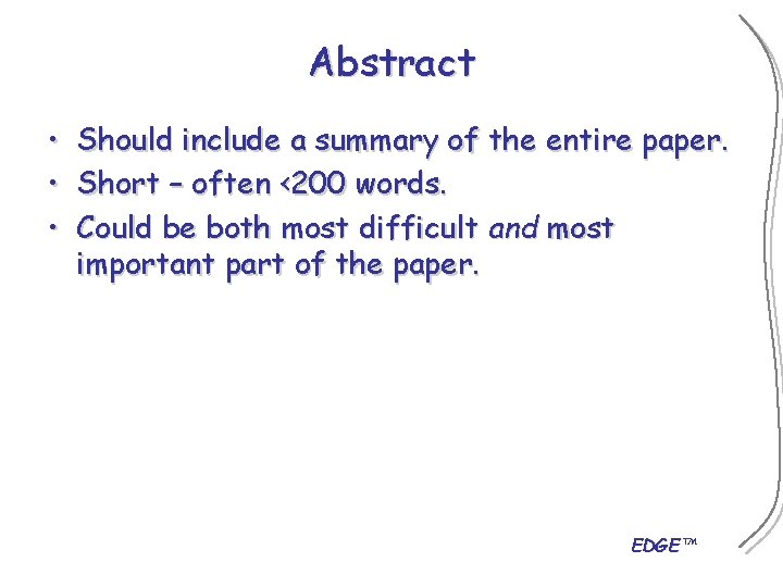 Abstract • • • Should include a summary of the entire paper. Short –