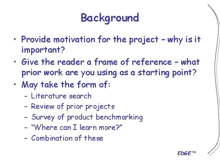 Background • Provide motivation for the project – why is it important? • Give
