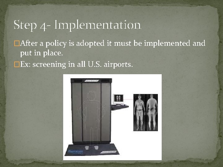 Step 4 - Implementation �After a policy is adopted it must be implemented and