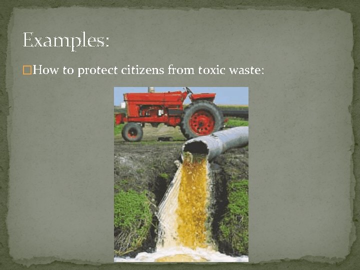Examples: �How to protect citizens from toxic waste: 