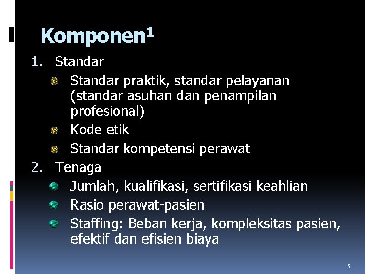Komponen 1 1. Standar praktik, standar pelayanan (standar asuhan dan penampilan profesional) Kode etik Komponen 1 1. Standar praktik, standar pelayanan (standar asuhan dan penampilan profesional) Kode etik