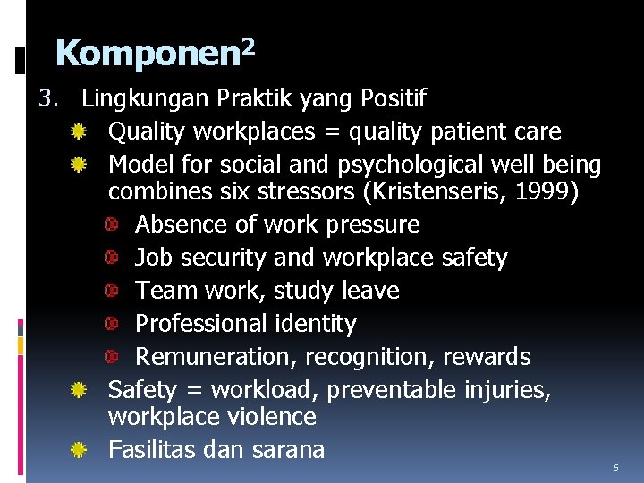 Komponen 2 3. Lingkungan Praktik yang Positif Quality workplaces = quality patient care Model Komponen 2 3. Lingkungan Praktik yang Positif Quality workplaces = quality patient care Model