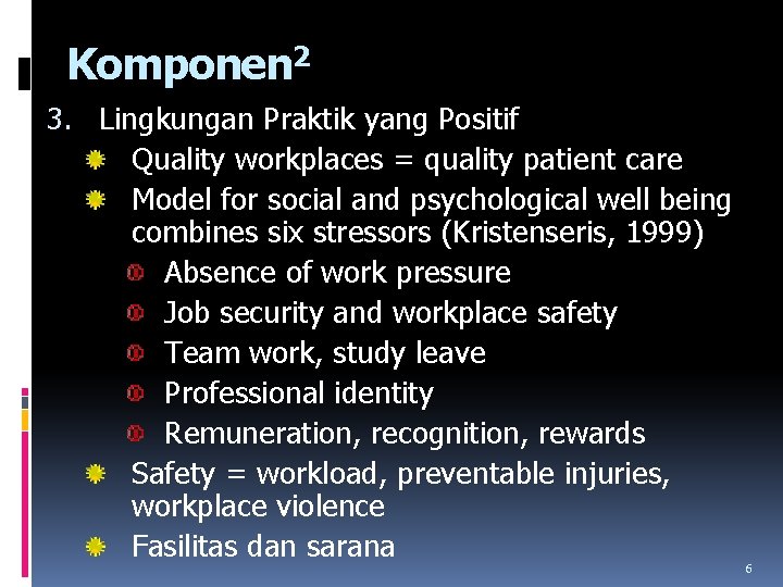 Komponen 2 3. Lingkungan Praktik yang Positif Quality workplaces = quality patient care Model