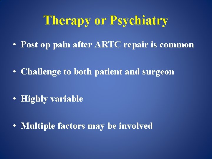 Therapy or Psychiatry • Post op pain after ARTC repair is common • Challenge