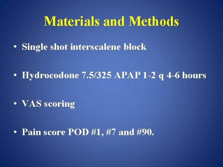 Materials and Methods • Single shot interscalene block • Hydrocodone 7. 5/325 APAP 1