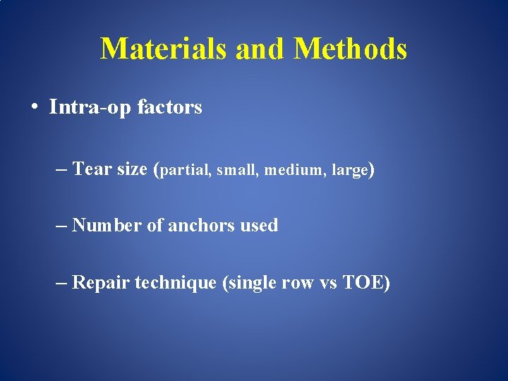 Materials and Methods • Intra-op factors – Tear size (partial, small, medium, large) –