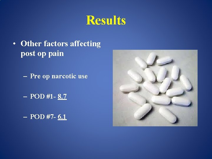 Results • Other factors affecting post op pain – Pre op narcotic use –