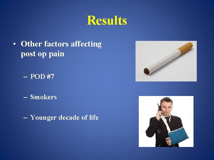 Results • Other factors affecting post op pain – POD #7 – Smokers –