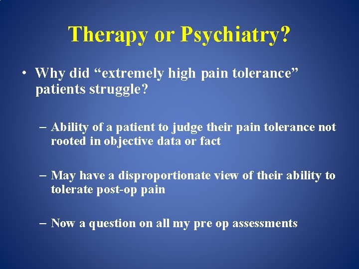 Therapy or Psychiatry? • Why did “extremely high pain tolerance” patients struggle? – Ability