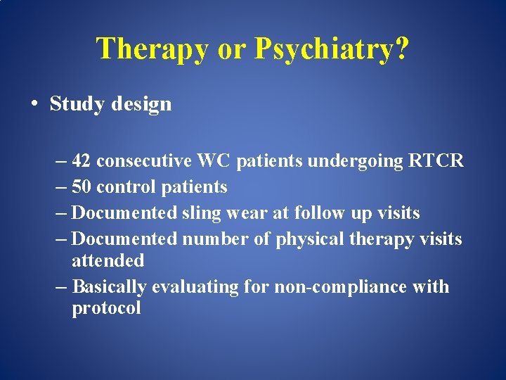 Therapy or Psychiatry? • Study design – 42 consecutive WC patients undergoing RTCR –