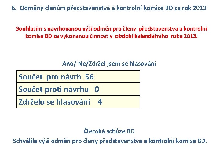 6. Odměny členům představenstva a kontrolní komise BD za rok 2013 Souhlasím s navrhovanou