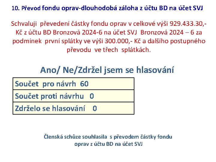 10. Převod fondu oprav-dlouhodobá záloha z účtu BD na účet SVJ Schvaluji převedení částky