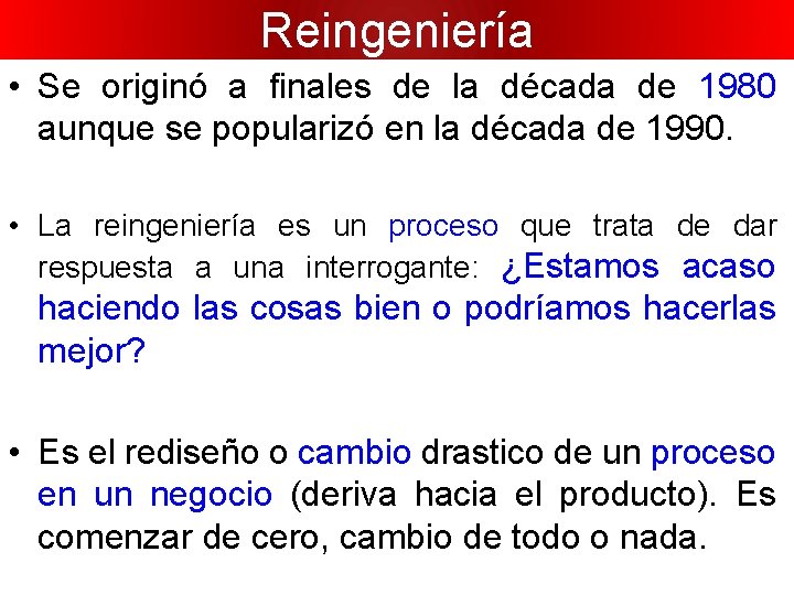 Reingeniería • Se originó a finales de la década de 1980 aunque se popularizó