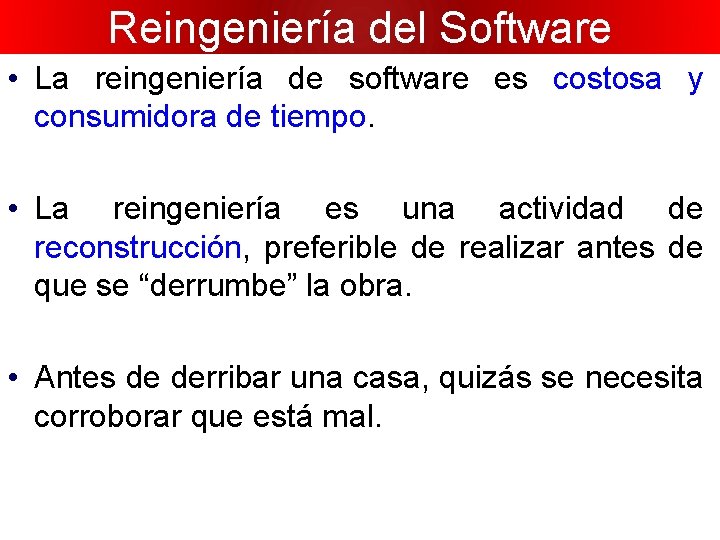 Reingeniería del Software • La reingeniería de software es costosa y consumidora de tiempo.