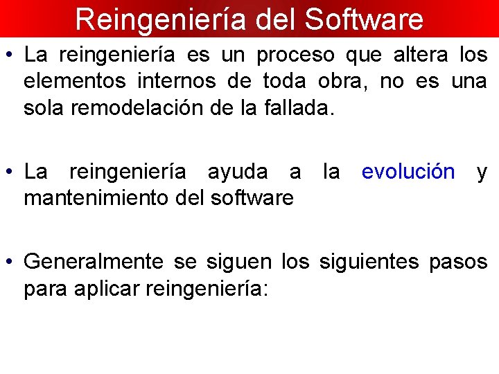Reingeniería del Software • La reingeniería es un proceso que altera los elementos internos