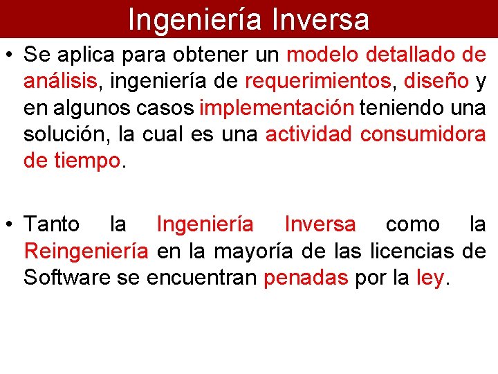 Ingeniería Inversa • Se aplica para obtener un modelo detallado de análisis, ingeniería de