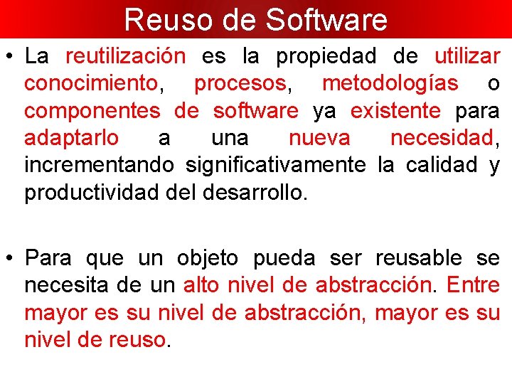 Reuso de Software • La reutilización es la propiedad de utilizar conocimiento, procesos, metodologías