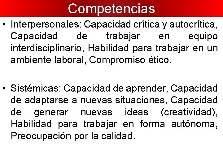 Competencias • Interpersonales: Capacidad crítica y autocrítica, Capacidad de trabajar en equipo interdisciplinario, Habilidad