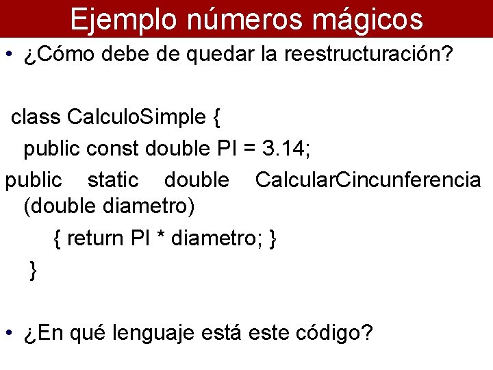 Ejemplo números mágicos • ¿Cómo debe de quedar la reestructuración? class Calculo. Simple {