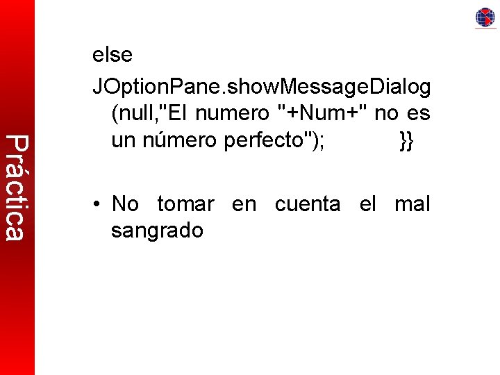 Práctica else JOption. Pane. show. Message. Dialog (null, "El numero "+Num+" no es un