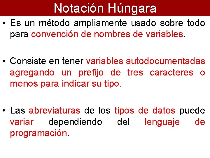 Notación Húngara • Es un método ampliamente usado sobre todo para convención de nombres