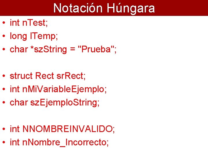 Notación Húngara • int n. Test; • long l. Temp; • char *sz. String