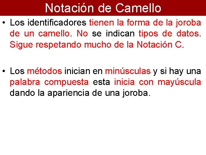 Notación de Camello • Los identificadores tienen la forma de la joroba de un