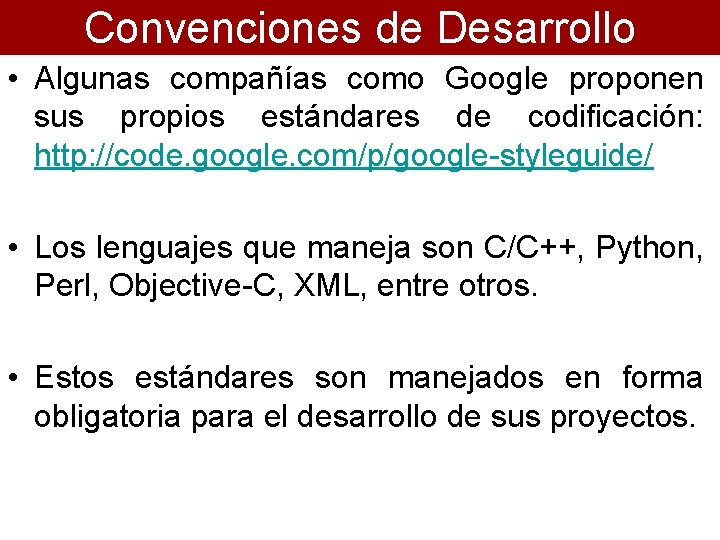 Convenciones de Desarrollo • Algunas compañías como Google proponen sus propios estándares de codificación: