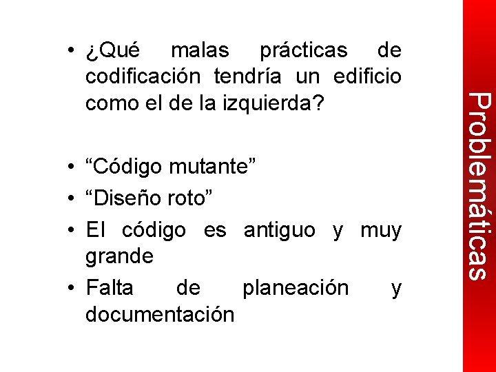  • “Código mutante” • “Diseño roto” • El código es antiguo y muy