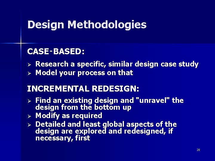 Design Methodologies CASE‑BASED: Ø Ø Research a specific, similar design case study Model your