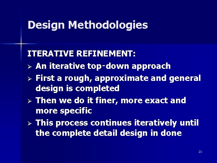 Design Methodologies ITERATIVE REFINEMENT: Ø An iterative top‑down approach Ø First a rough, approximate