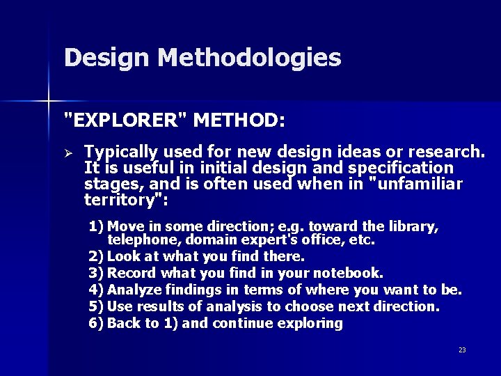 Design Methodologies "EXPLORER" METHOD: Ø Typically used for new design ideas or research. It