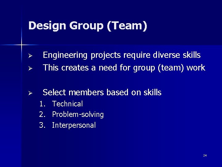 Design Group (Team) Ø Engineering projects require diverse skills This creates a need for