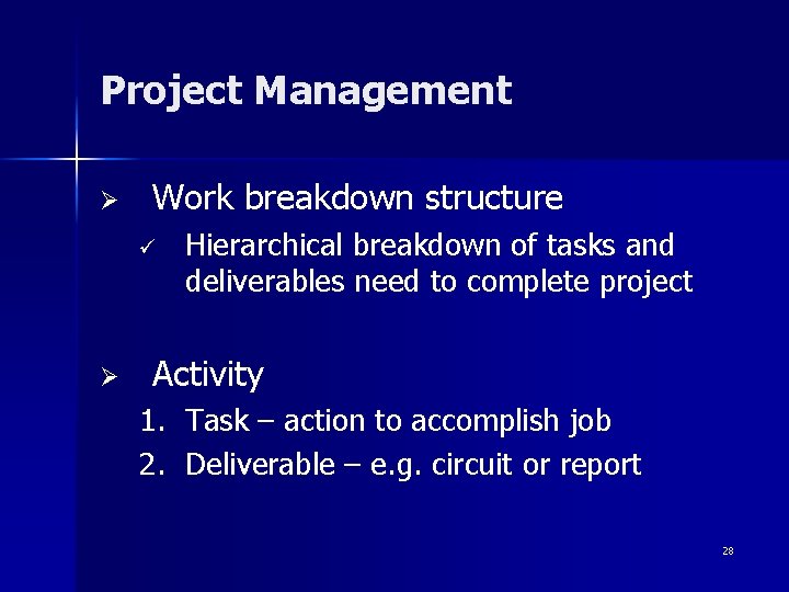 Project Management Ø Work breakdown structure ü Ø Hierarchical breakdown of tasks and deliverables