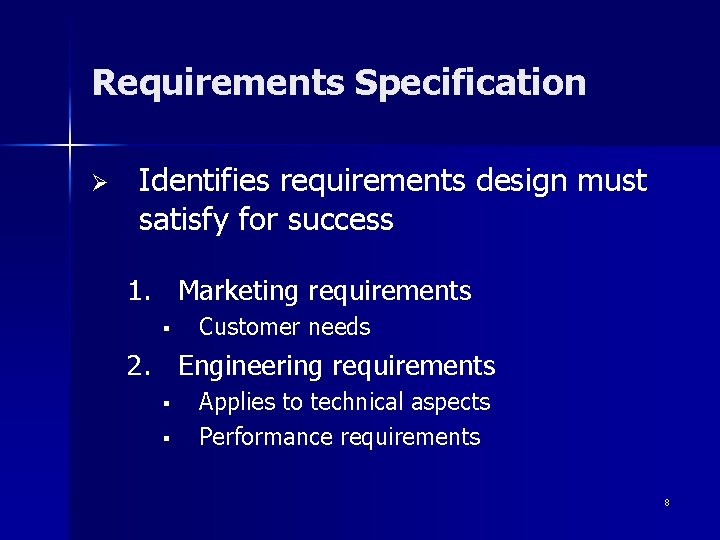 Requirements Specification Ø Identifies requirements design must satisfy for success 1. Marketing requirements §
