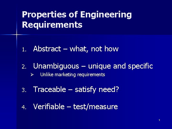 Properties of Engineering Requirements 1. Abstract – what, not how 2. Unambiguous – unique