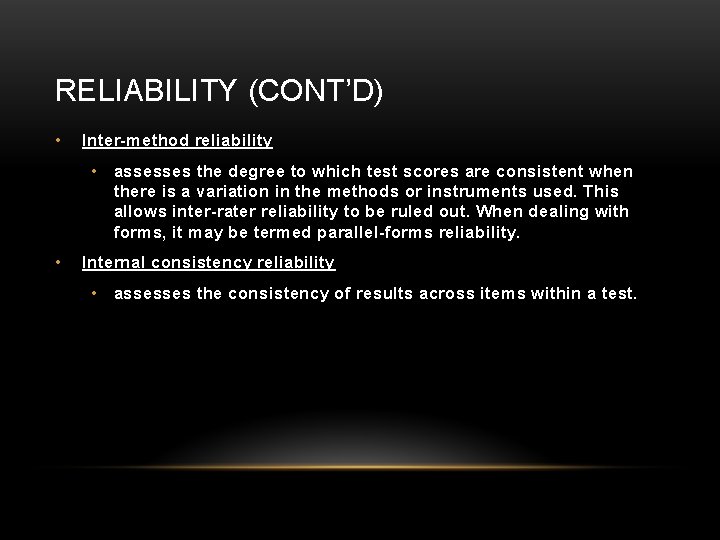 RELIABILITY (CONT’D) • Inter-method reliability • assesses the degree to which test scores are