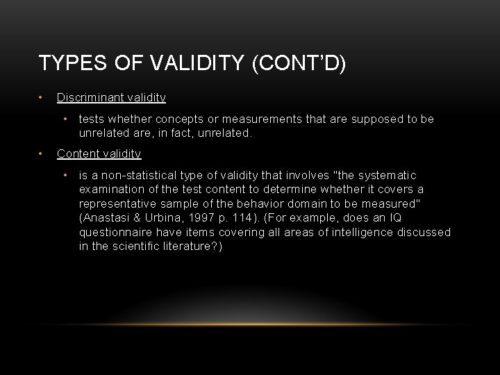 TYPES OF VALIDITY (CONT’D) • Discriminant validity • tests whether concepts or measurements that