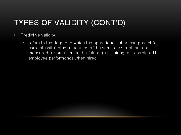TYPES OF VALIDITY (CONT’D) • Predictive validity • refers to the degree to which