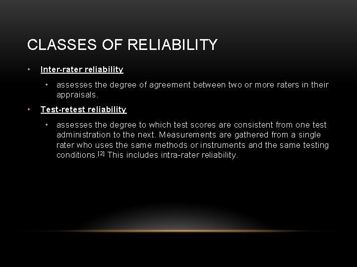 CLASSES OF RELIABILITY • Inter-rater reliability • assesses the degree of agreement between two