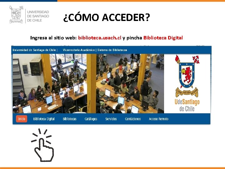 ¿CÓMO ACCEDER? Ingresa al sitio web: biblioteca. usach. cl y pincha Biblioteca Digital 