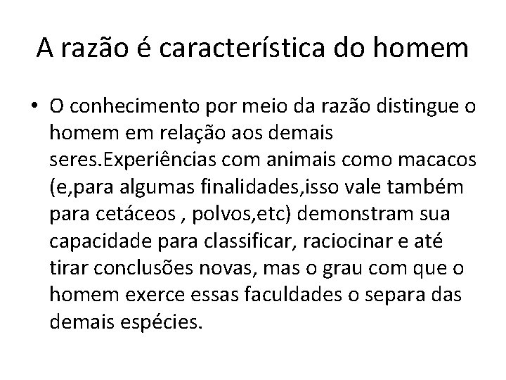 A razão é característica do homem • O conhecimento por meio da razão distingue