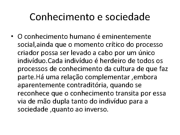 Conhecimento e sociedade • O conhecimento humano é eminentemente social, ainda que o momento