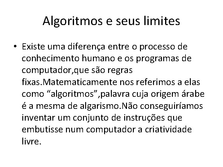 Algoritmos e seus limites • Existe uma diferença entre o processo de conhecimento humano