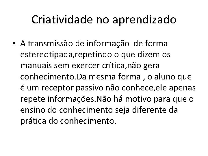 Criatividade no aprendizado • A transmissão de informação de forma estereotipada, repetindo o que