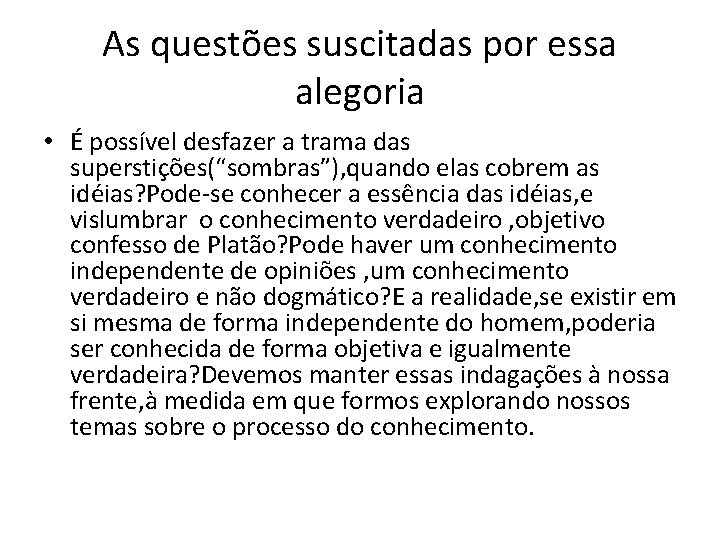 As questões suscitadas por essa alegoria • É possível desfazer a trama das superstições(“sombras”),