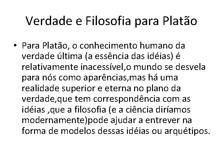 Verdade e Filosofia para Platão • Para Platão, o conhecimento humano da verdade última